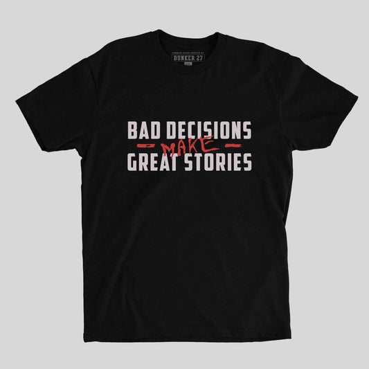 Bad Decisions Make Great Stories