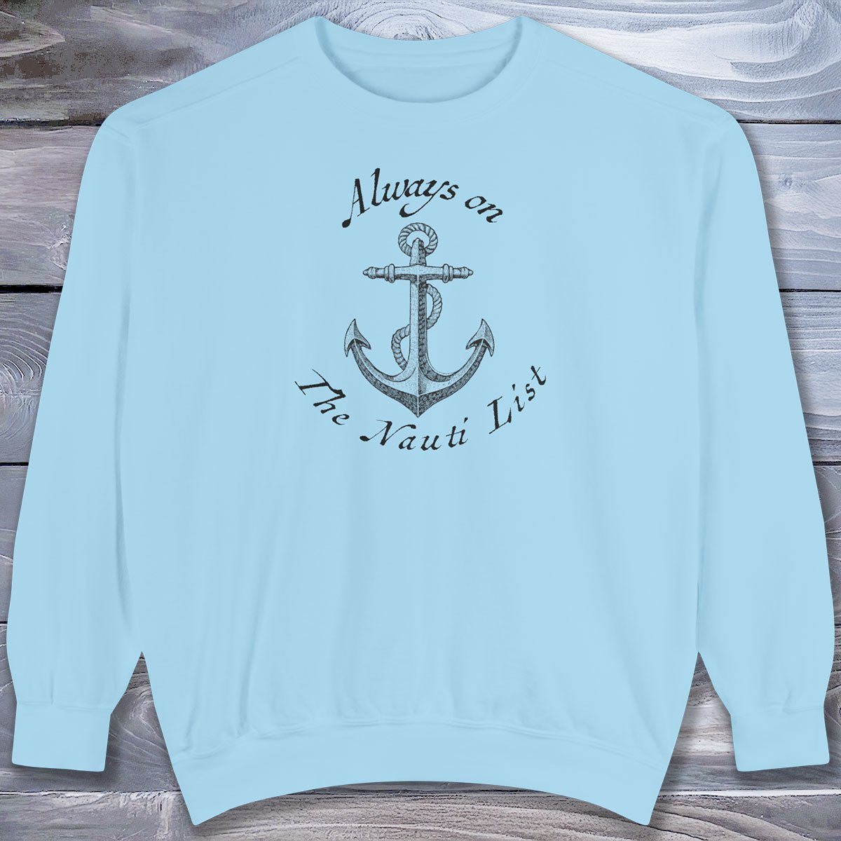Naughty Nautical Anchor Sweatshirt — Garment-Dyed Cozy Crewneck