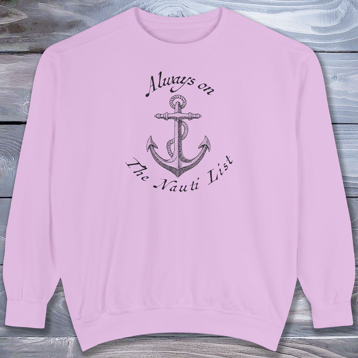 Naughty Nautical Anchor Sweatshirt — Garment-Dyed Cozy Crewneck