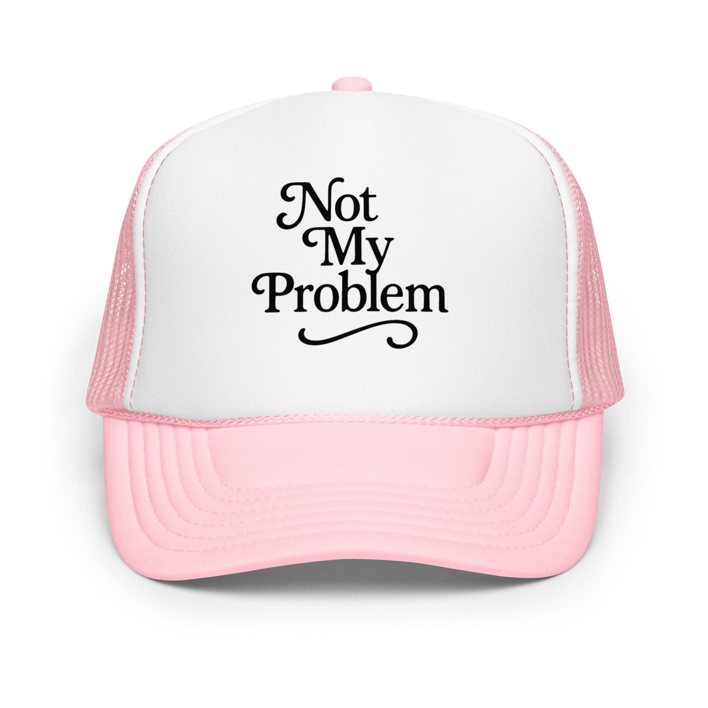 Not My Problem Foam trucker hat